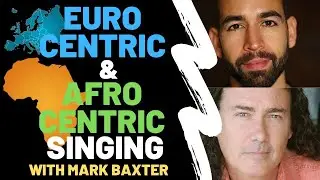Eurocentric And Afrocentric Singing w/ Mark Baxter
