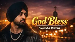 GOD BLESS -(Slowed and reverb) |Daljit Dosanjh | Latest punjabi song | Stay strong | Never give up |