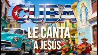 🇨🇺🎶 Cuba le Canta a Jes&uacute;s &ndash; Vol. 2 | Alabanzas Cubanas Llenas de Fe y Esperanza ✝️🔥