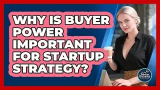 Why Is Buyer Power Important For Startup Strategy?