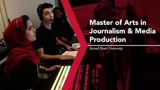 Master of Arts in Journalism & Media Production | Sacred Heart University