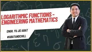 Logarithmic Functions Solutions - Engineering Mathematics | Engr. Yu Jei Abat | #AbatAndChill