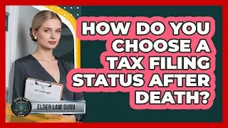 How Do You Choose A Tax Filing Status After Death?