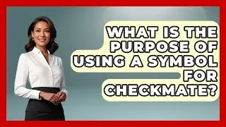 What Is The Purpose Of Using A Symbol For Checkmate? - The Chess Codex
