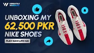UNBOXING MY 62,500 PKR SHOES | Earned, Not Instant | Versatile Hassaan