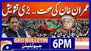 Imran Khan's Health - Mahmood Achakzai's Letter | Geo News 6 PM Geo Bulletin | 3rd February 2025