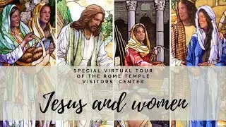 Jesus and Women - Special Virtual Tour of the Visitors' Center of the Rome Temple