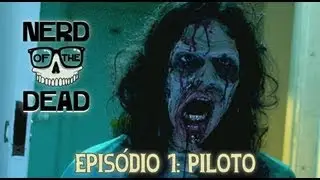 NERD OF THE DEAD - Epis&oacute;dio 1: Piloto