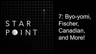 Star Point | 7: Byo-yomi, Fischer, Canadian, and More!