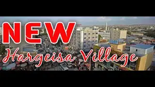 NEW HARGEISA VILLAGE(XAAFADAHA NEW HARGESA) 2024