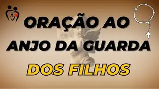 Oração ao Anjo da Guarda dos Filhos  - Mães que Cuidam, Fé que Protege