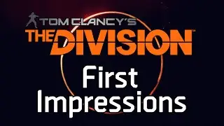 The Division First Impressions and Thoughts