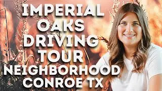 Imperial Oaks - Neighborhood Driving Tour | Conroe Texas