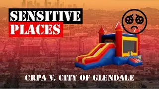 CRPA v. City of Glendale: Sensitive Places