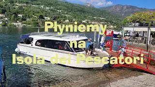 🇮🇹 Levano płyniemy na wyspę Isola dei Pescatori. Isola Bella. Isola Madre. Lago Maggiore. Włochy.