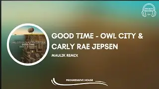 [𝗣𝗿𝗼𝗴𝗿𝗲𝘀𝘀𝗶𝘃𝗲 𝗛𝗼𝘂𝘀𝗲] Good Time - Owl City & Carly Rae Jepsen (Maulik Remix) [EDM Buzz Records]
