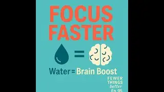 Hydration and Brain Power: Why Water Boosts Focus & Energy | Fewer Things Better, Ep. 95