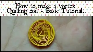 HOW TO MAKE VORTEX QUILLING COIL - basic tutorial.