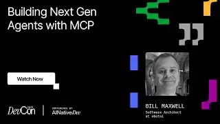 Bill Maxwell - Building Next Gen Agents with MCP | DevCon Fall 2025