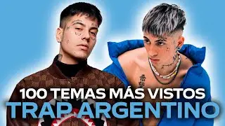 Trap Argentino: 100 temas más vistos en Youtube