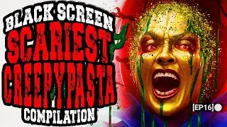 Black Screen Scariest Creepypasta Compilation [EP16] [REMASTERED]
