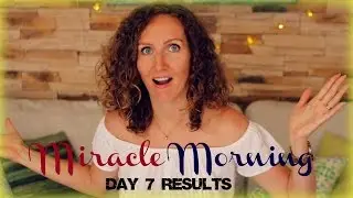 Miracle Morning Changed My Life - Day 7 Results (I Challenge You to Try It for 30 Days!)