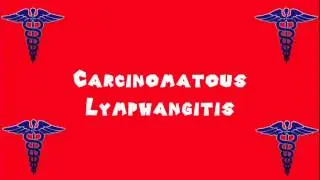 Pronounce Medical Words ― Carcinomatous Lymphangitis