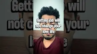 Getting job will not change your love life #dating