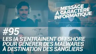 MACI #95 Les IA s'entra&icirc;nent offshore pour g&eacute;n&eacute;rer des malwares &agrave; destination des sangliers