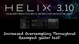 Helix Firmware 3.10 Oversampling test with reamped track - 3.01 vs 3.10