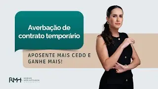 Averbação de contrato temporário: aposente mais cedo e ganhe mais!
