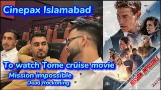Cinepax Islamabad  To Watch Mission Impossible dead Rockoning part 01 #missionimpossible #tomcruise