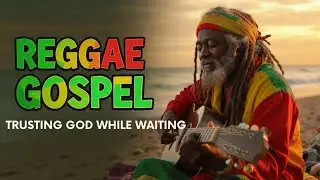 Reggae Gospel | Trusting God Through the Long Waiting