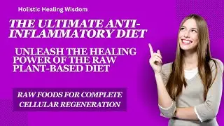 The Ultimate Anti Inflammatory Diet  Unleash the Healing Power of the Raw Plant Based Diet