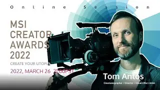 Online Session #3 - Tom Antos (Film Category) | MSI Creator Awards 2022