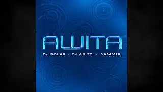 Awita - Solar x DJ Abito x Yammir