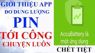 App Phần Mềm Test Dung Lượng Pin Accubattery, Tới C&ocirc;ng Chuyện Lu&ocirc;n