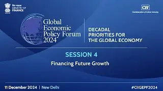 Session 4: Financing Future Growth | Global Economic Policy Forum 2024