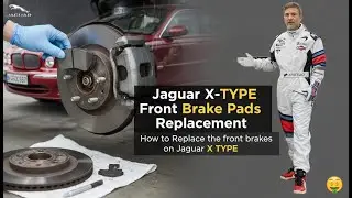Как заменить передние тормоза на Jaguar X-TYPE (инструкция для самостоятельного выполнения)