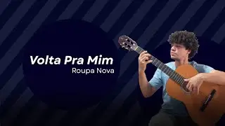 Volta Pra Mim by Roupa Nova ~Violão Cover