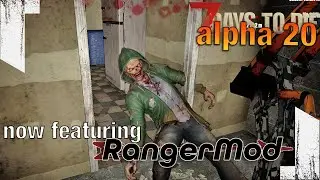 ★ A20 7 Days to Die - Now playing with RangerMod, written by me! - ep 30 - 7 Days to Die alpha 20