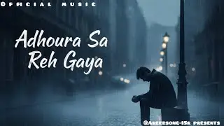 Adhoora Sa Reh Gaya Hoon | Very Emotional Breakup Song | Painful Love Story