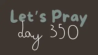 Pray Your Way Through: Day 350 (Powerful Prayer) #praycontinually #prayerchangeseverything #pray