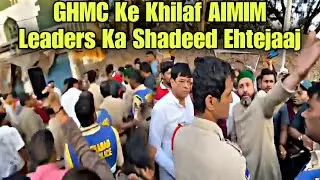 Afzal Gunj Masjid E Chaman Ke Kareeb GHMC Ki Bulldozer Karwayi Ke Khilaf AIMIM Leaders Ka Ehtejaaj