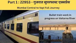 Part 1 : 22953 Gujarat Superfast Express Full Journey | Mumbai Central to Vapi Full Train Journey 