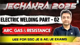 Electric Welding &ndash; Part 2 | Arc, Gas & Resistance Basics | UEE for AE/JE Exams