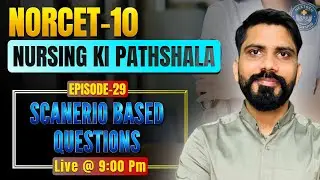 NORCET-10 Scenario Based Questions | Nursing Ki Pathshala | Rakesh Sir | NEXTGEN eNursing