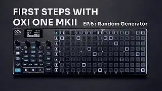 First Steps with OXI One MKII / EP. 6: Random Generator