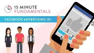15 Minute Fundamentals: Facebook Advertising 101