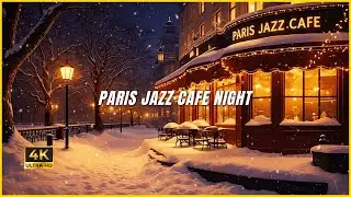 PARIS JAZZ CAFE NIGHT (4K) | Cozy Winter Jazz Ambience for Relax, Focus & Sleep
